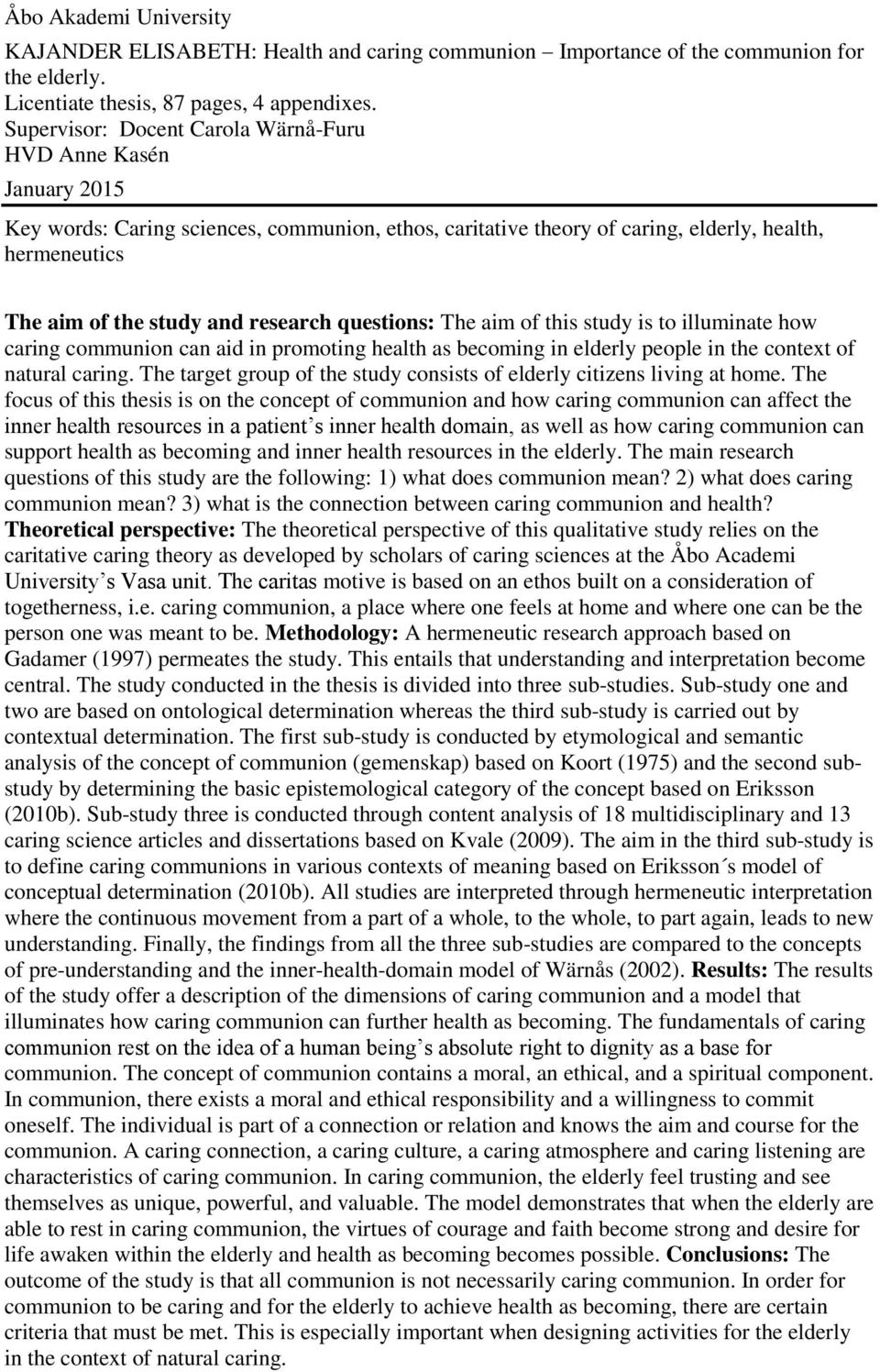 research questions: The aim of this study is to illuminate how caring communion can aid in promoting health as becoming in elderly people in the context of natural caring.