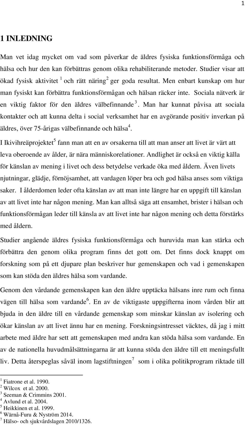 Sociala nätverk är en viktig faktor för den äldres välbefinnande 3.