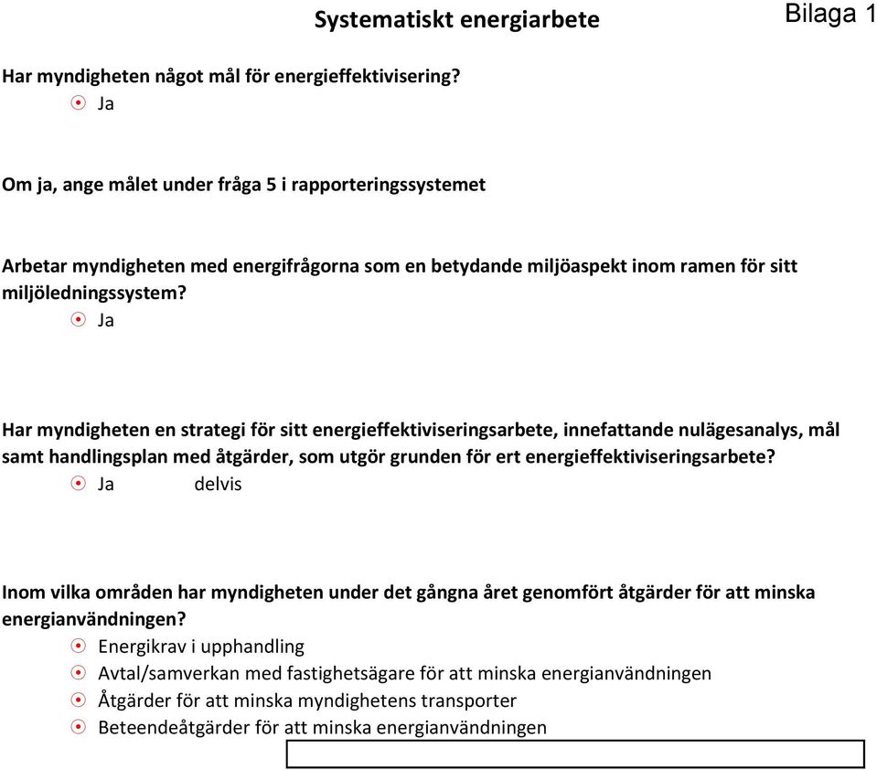 8 Ja Har myndigheten en strategi för sitt energieffektiviseringsarbete, innefattande nulägesanalys, mål samt handlingsplan med åtgärder, som utgör grunden för ert energieffektiviseringsarbete?