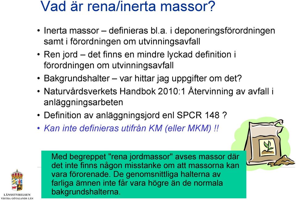 Naturvårdsverkets Handbok 2010:1 Återvinning av avfall i anläggningsarbeten Definition av anläggningsjord enl SPCR 148?