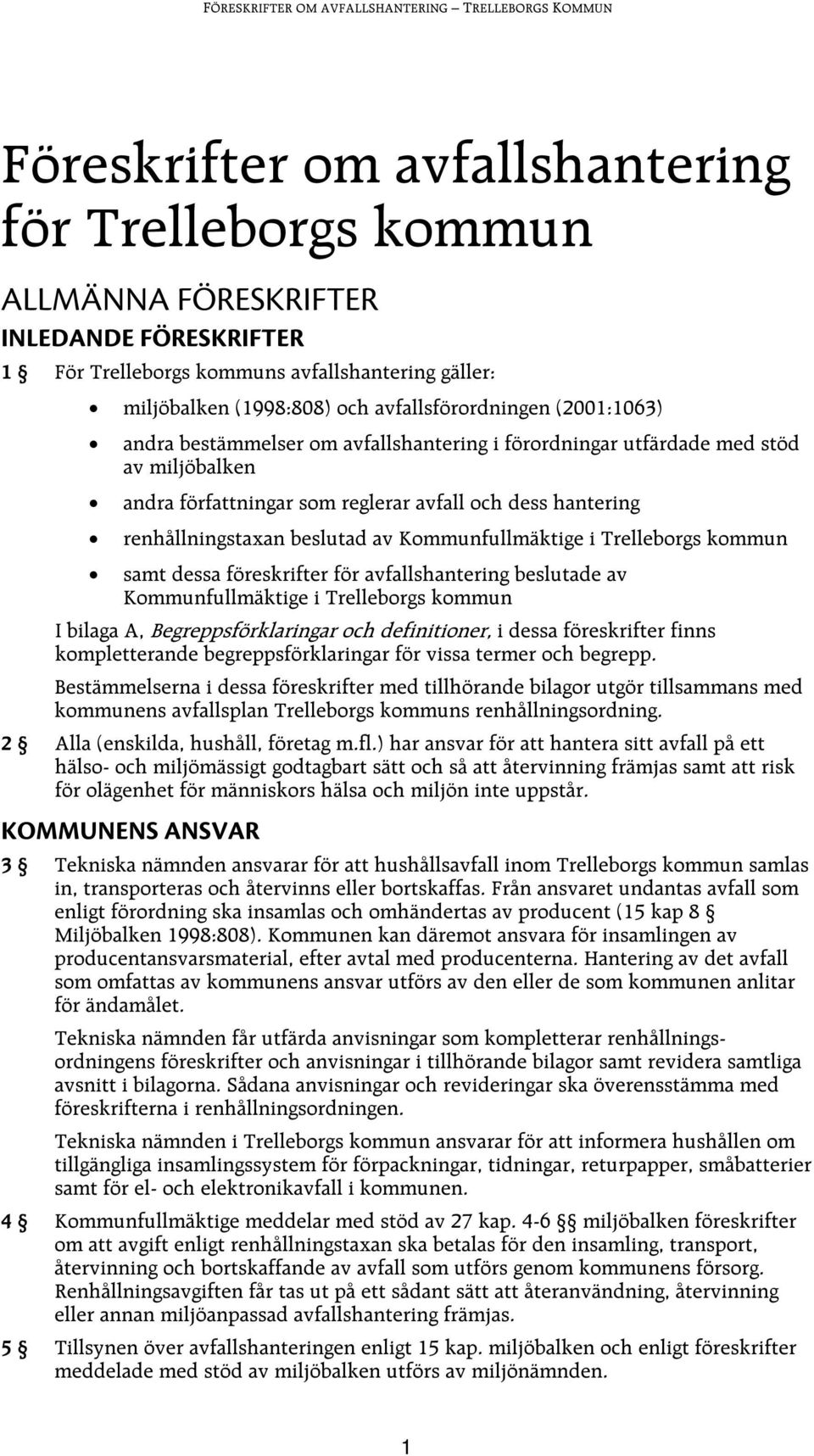 Kommunfullmäktige i Trelleborgs kommun samt dessa föreskrifter för avfallshantering beslutade av Kommunfullmäktige i Trelleborgs kommun I bilaga A, Begreppsförklaringar och definitioner, i dessa