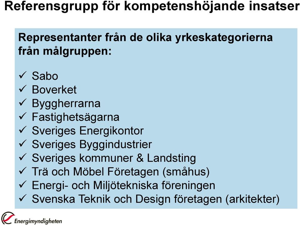 Sveriges Energikontor Sveriges Byggindustrier Sveriges kommuner & Landsting Trä och