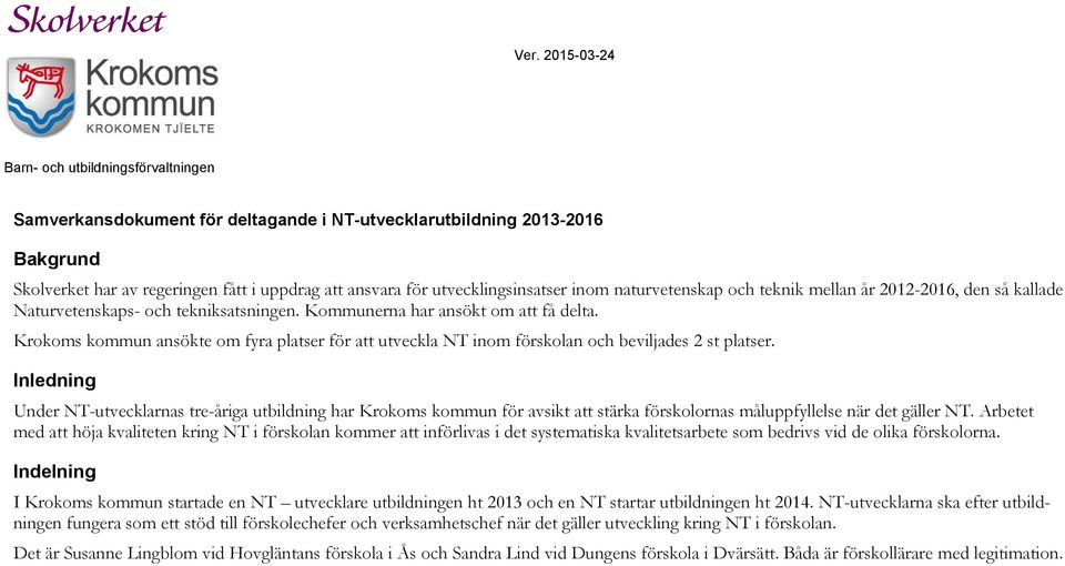 Krokoms kommun ansökte om fyra platser för att utveckla NT inom förskolan och beviljades 2 st platser.