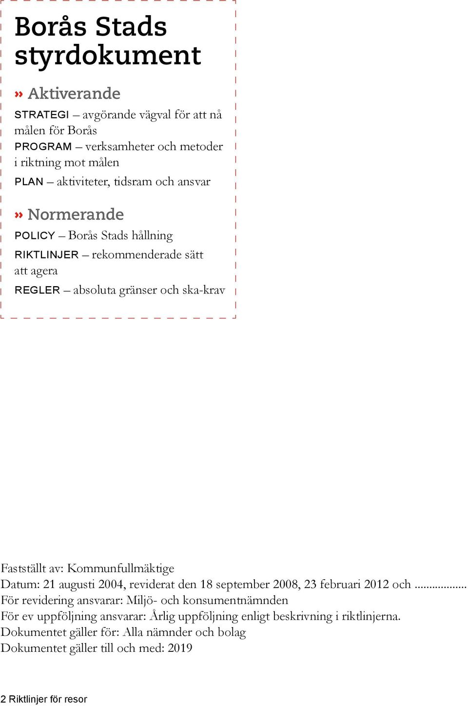 Kommunfullmäktige Datum: 21 augusti 2004, reviderat den 18 september 2008, 23 februari 2012 och.