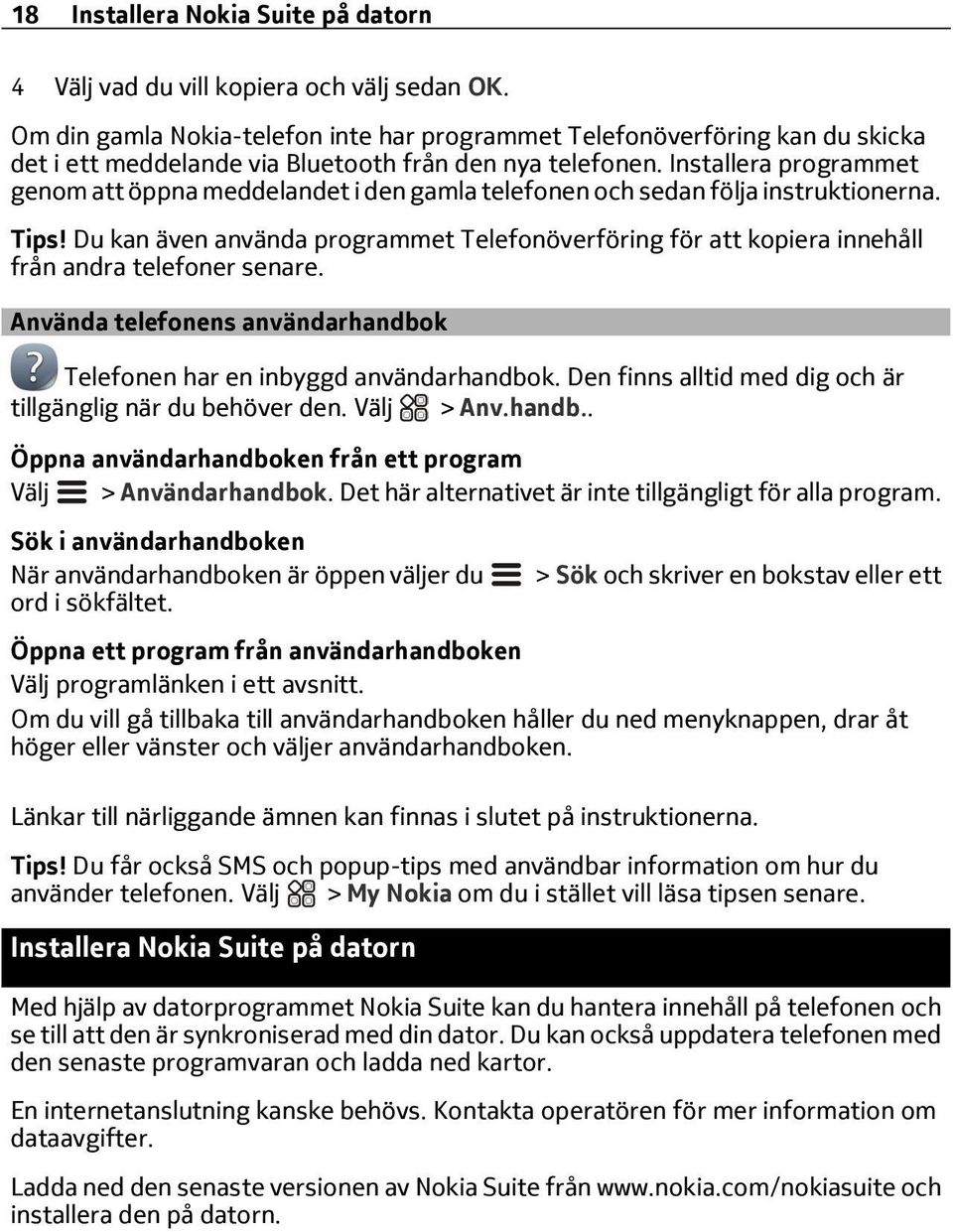 Installera programmet genom att öppna meddelandet i den gamla telefonen och sedan följa instruktionerna. Tips!