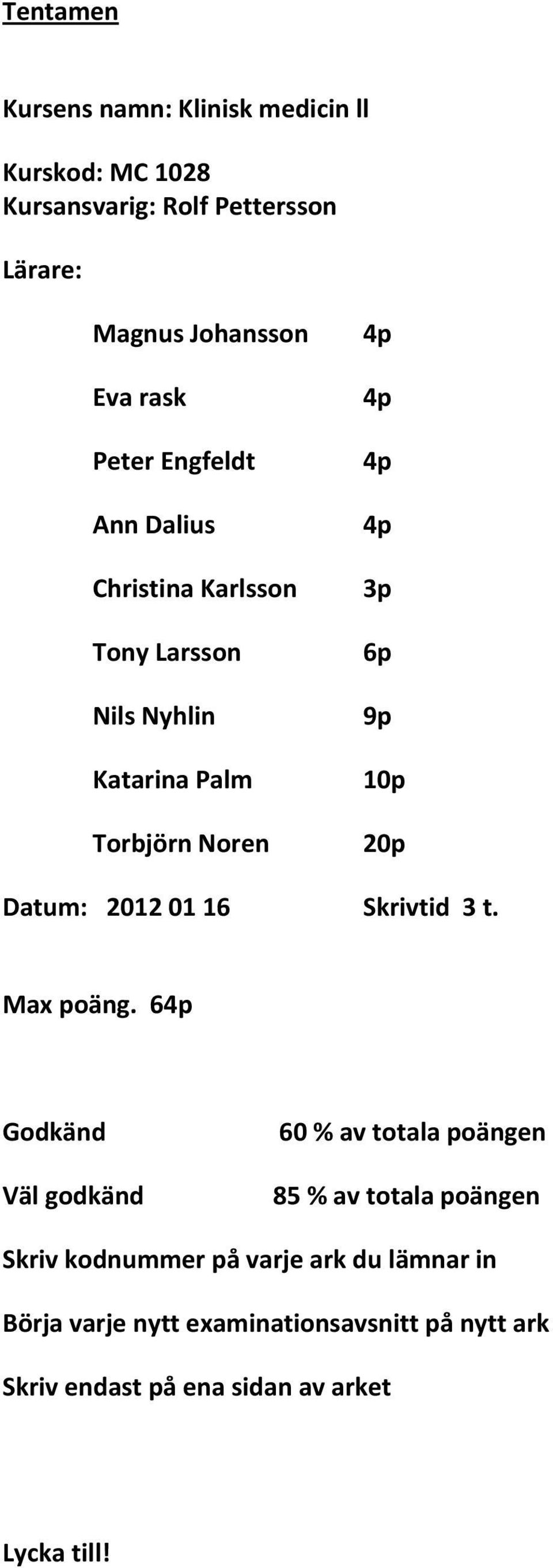 Datum: 2012 01 16 Skrivtid 3 t. Max poäng.