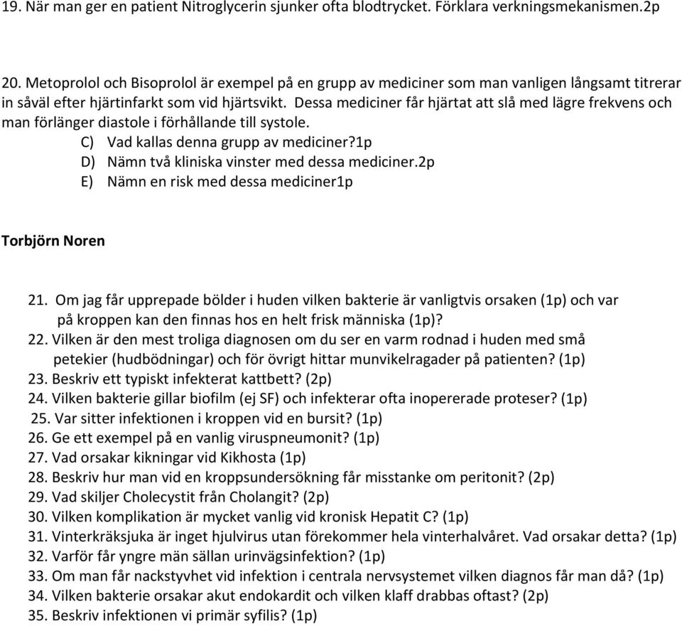 Dessa mediciner får hjärtat att slå med lägre frekvens och man förlänger diastole i förhållande till systole. C) Vad kallas denna grupp av mediciner?