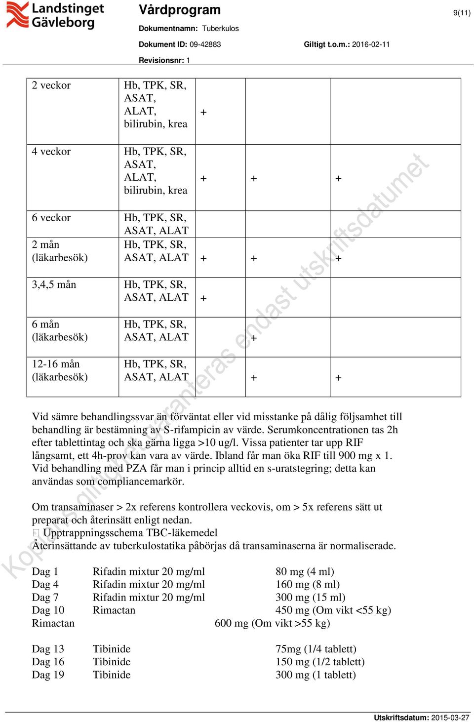 misstanke på dålig följsamhet till behandling är bestämning av S-rifampicin av värde. Serumkoncentrationen tas 2h efter tablettintag och ska gärna ligga >10 ug/l.