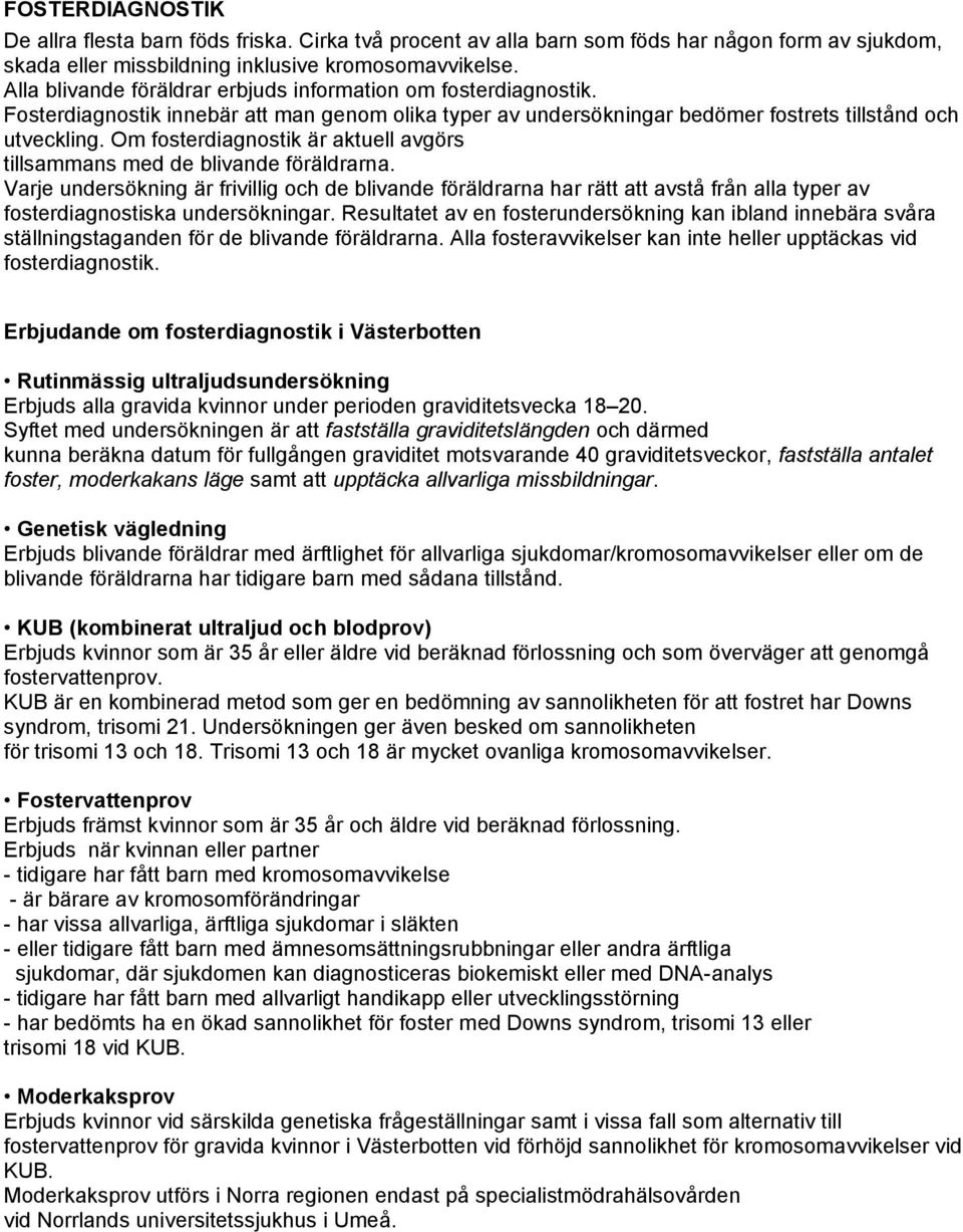 Om fosterdiagnostik är aktuell avgörs tillsammans med de blivande föräldrarna.