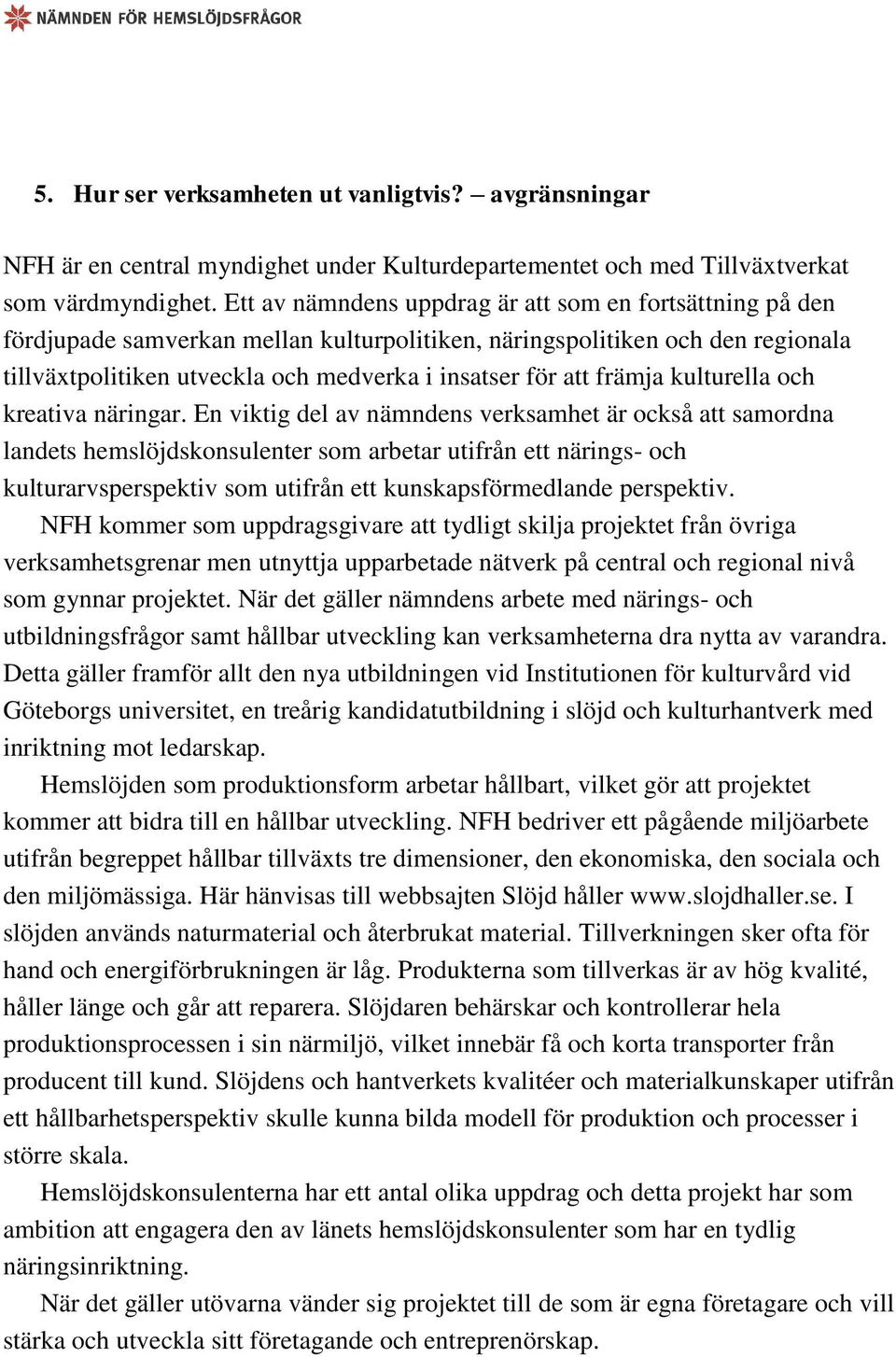 främja kulturella och kreativa näringar.