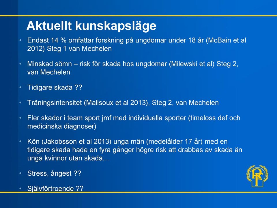 ? Träningsintensitet (Malisoux et al 2013), Steg 2, van Mechelen Fler skador i team sport jmf med individuella sporter (timeloss def och