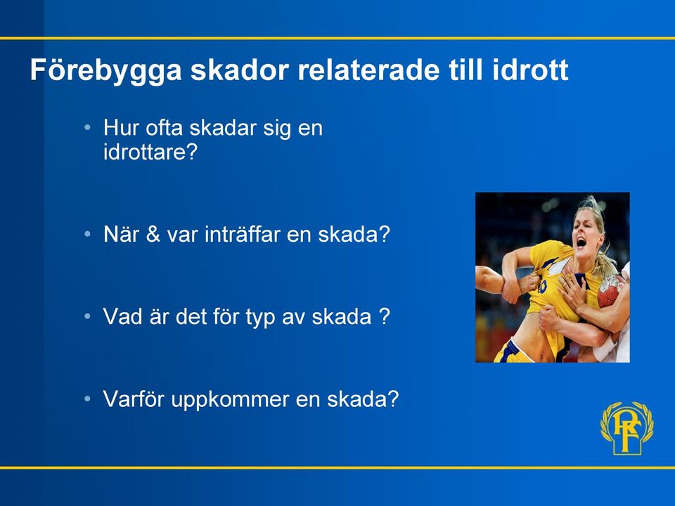 När & var inträffar en skada?