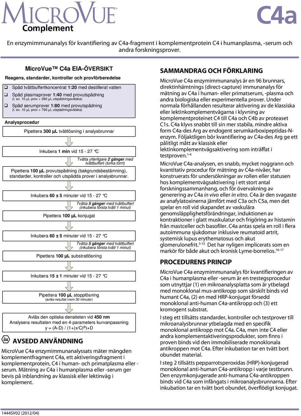 10 µl prov + 390 µl utspädningsvätska) Späd serumprover 1:80 med provutspädning (t. ex.