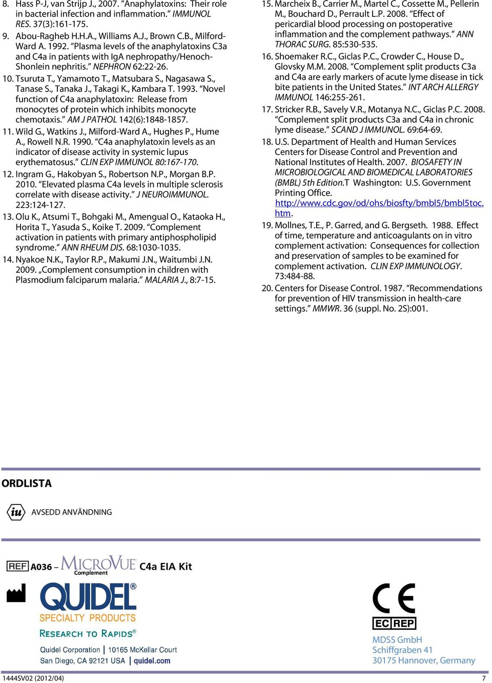 , Tanaka J., Takagi K., Kambara T. 1993. Novel function of C4a anaphylatoxin: Release from monocytes of protein which inhibits monocyte chemotaxis. AM J PATHOL 142(6):1848-1857. 11. Wild G.