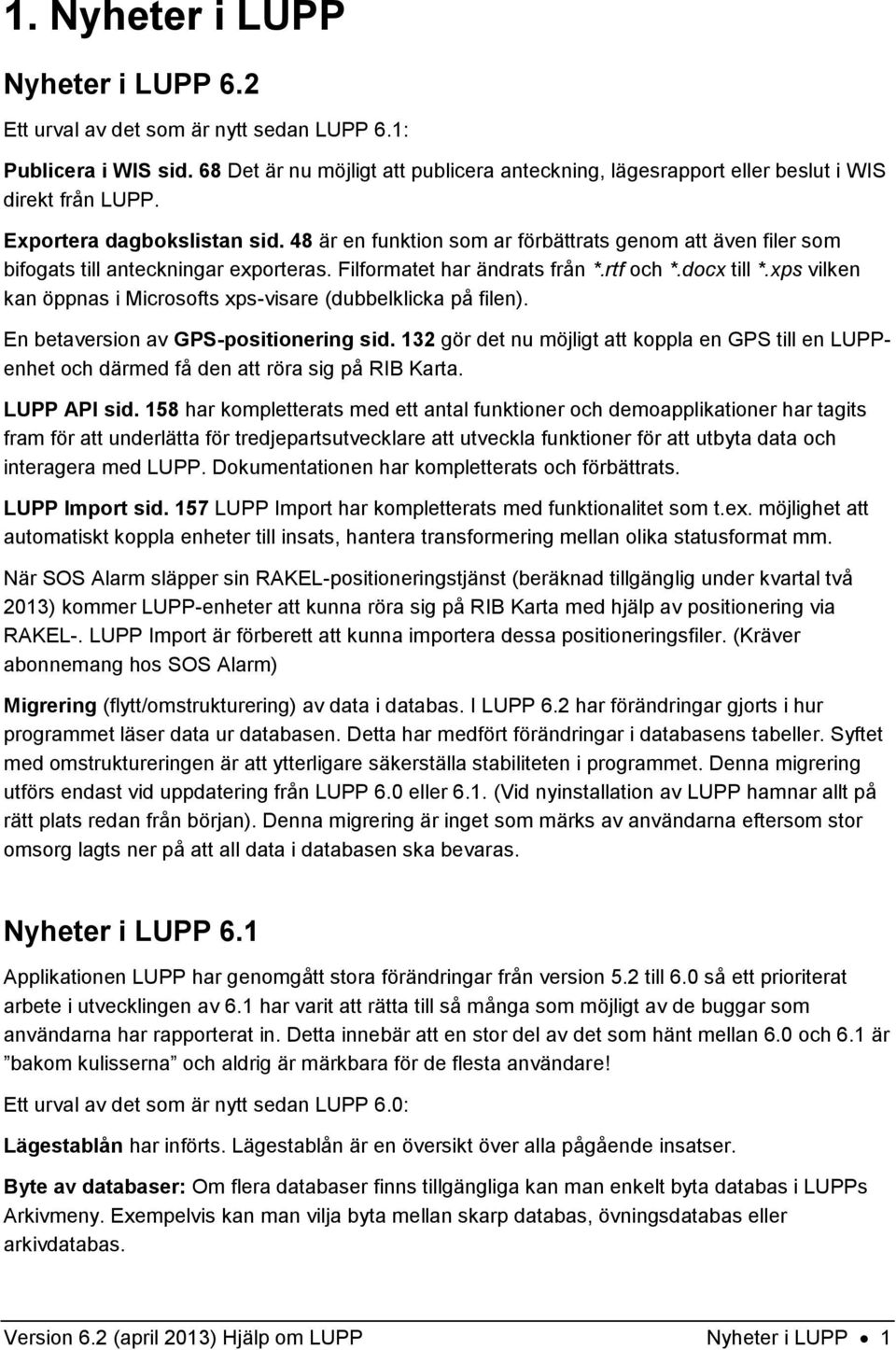 xps vilken kan öppnas i Microsofts xps-visare (dubbelklicka på filen). En betaversion av GPS-positionering sid.