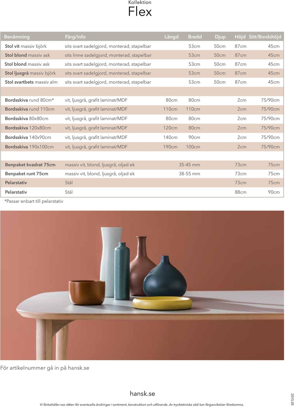 stapelbar 53cm 50cm 87cm 45cm Stol svartbets massiv alm sits svart sadelgjord, monterad, stapelbar 53cm 50cm 87cm 45cm Bordsskiva rund 80cm* vit, ljusgrå, grafit laminat/mdf 80cm 80cm 2cm 75/90cm