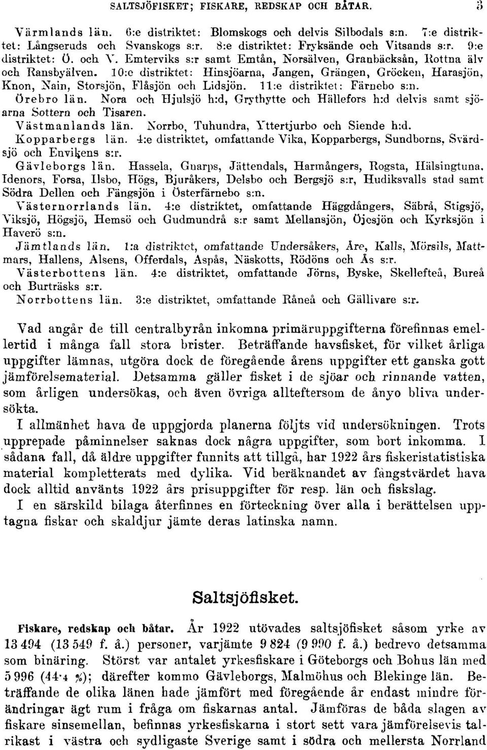 10:e distriktet: Hinsjöarna, Jangen, Grängen, Gröcken, Harasjön, Knon, Nain, Storsjön, Flåsjön och Lidsjön. 11:e distriktet: Färnebo s:n. Örebro län.