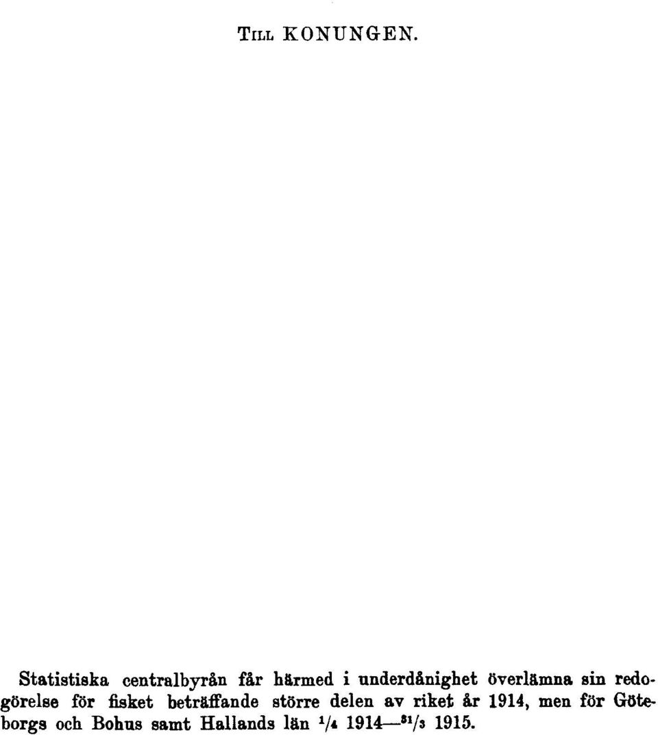 överlämna sin redogörelse för fisket beträffande