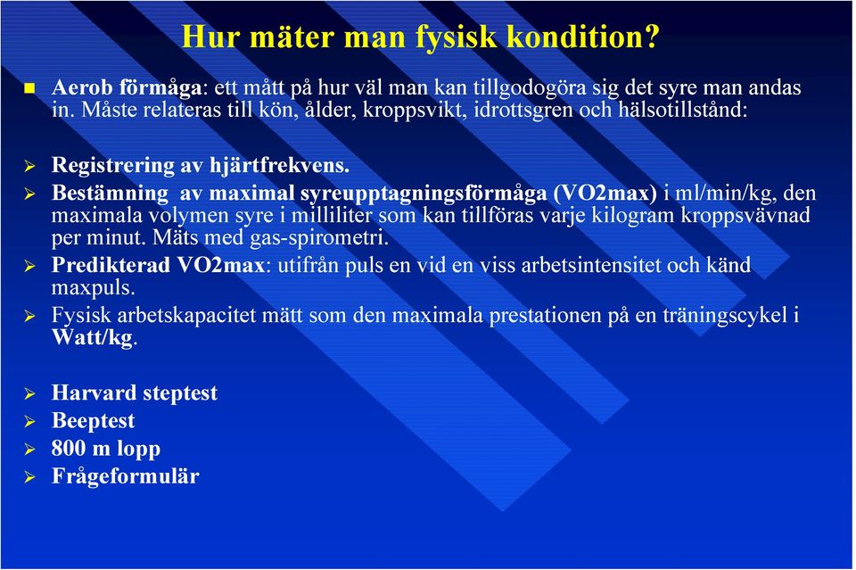 Bestämning av maximal syreupptagningsförmåga (VO2max) i ml/min/kg, den maximala volymen syre i milliliter som kan tillföras varje kilogram kroppsvävnad per