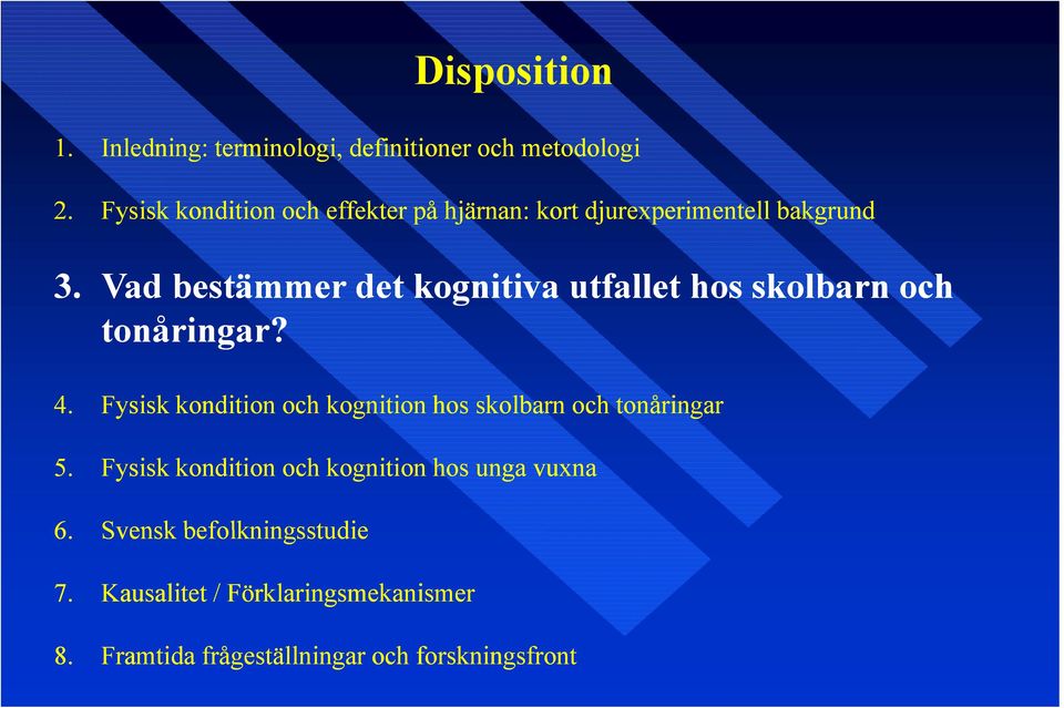 Vad bestämmer det kognitiva utfallet hos skolbarn och tonåringar? 4.