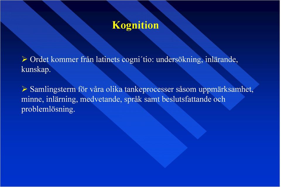 Samlingsterm för våra olika tankeprocesser såsom