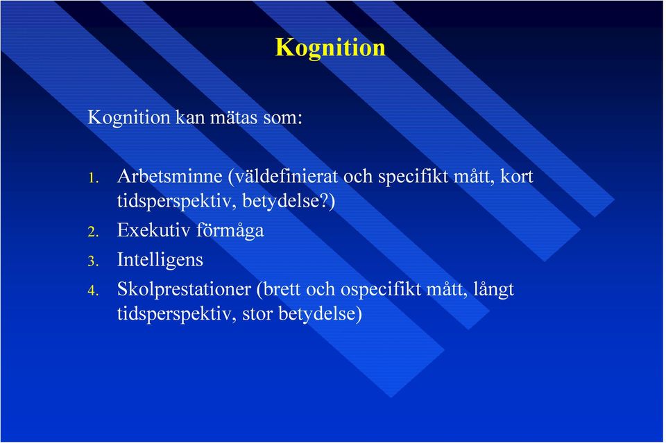 tidsperspektiv, betydelse?) 2. Exekutiv förmåga 3.