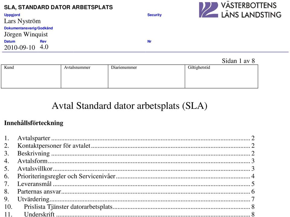 Avtalsform... 3 5. Avtalsvillkor... 3 6. Prioriteringsregler och Servicenivåer... 4 7. Leveransmål.