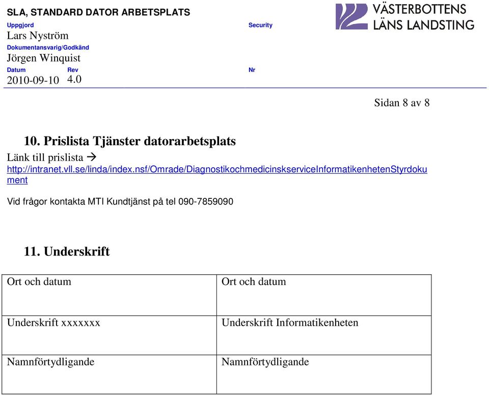 nsf/omrade/diagnostikochmedicinskserviceinformatikenhetenstyrdoku ment Vid frågor kontakta