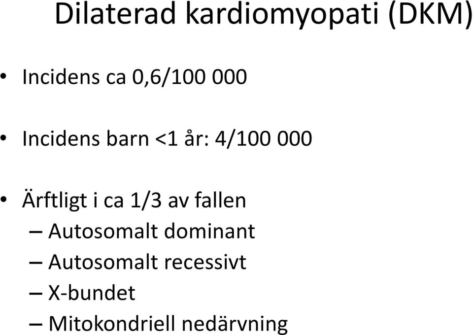 Ärftligt i ca 1/3 av fallen Autosomalt