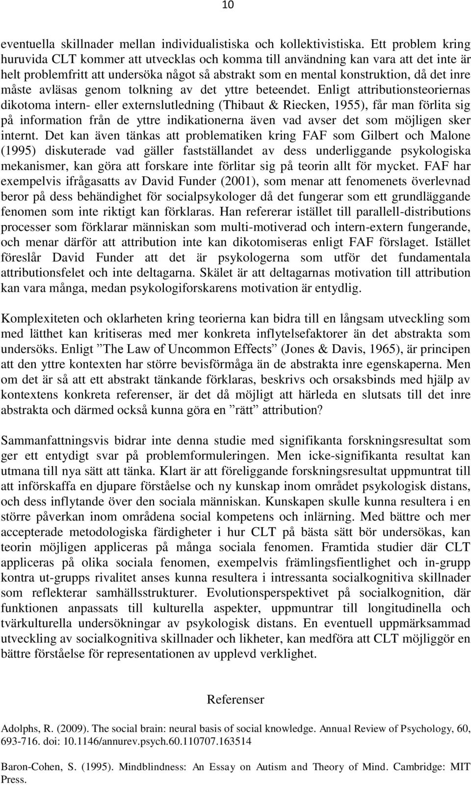 avläsas genom tolkning av det yttre beteendet.