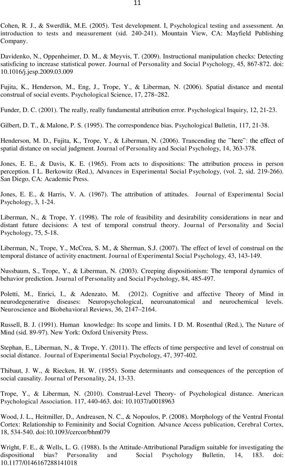 Journal of Personality and Social Psychology, 45, 867-872. doi: 10.1016/j.jesp.2009.03.009 Fujita, K., Henderson, M., Eng, J., Trope, Y., & Liberman, N. (2006).