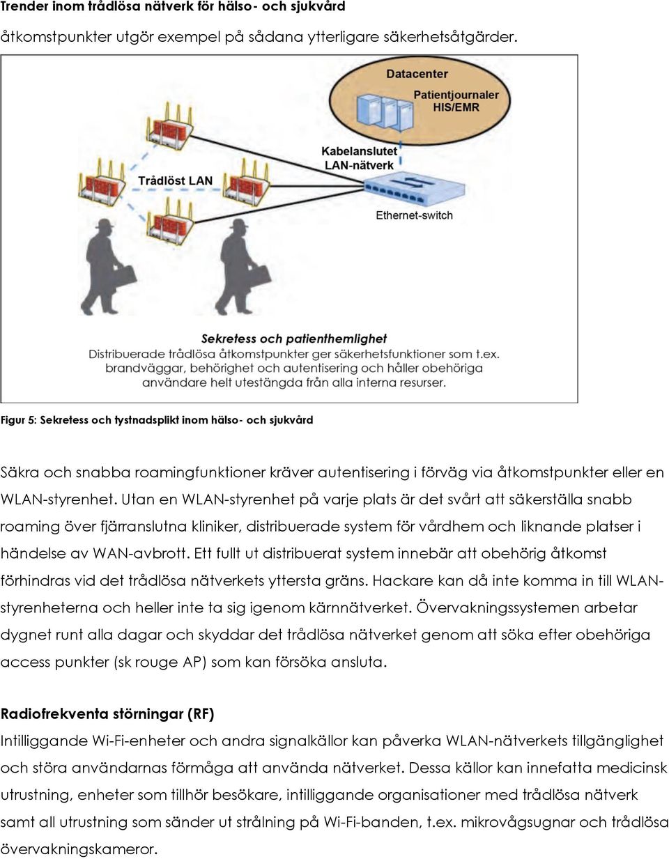 Utan en WLAN-styrenhet på varje plats är det svårt att säkerställa snabb roaming över fjärranslutna kliniker, distribuerade system för vårdhem och liknande platser i händelse av WAN-avbrott.