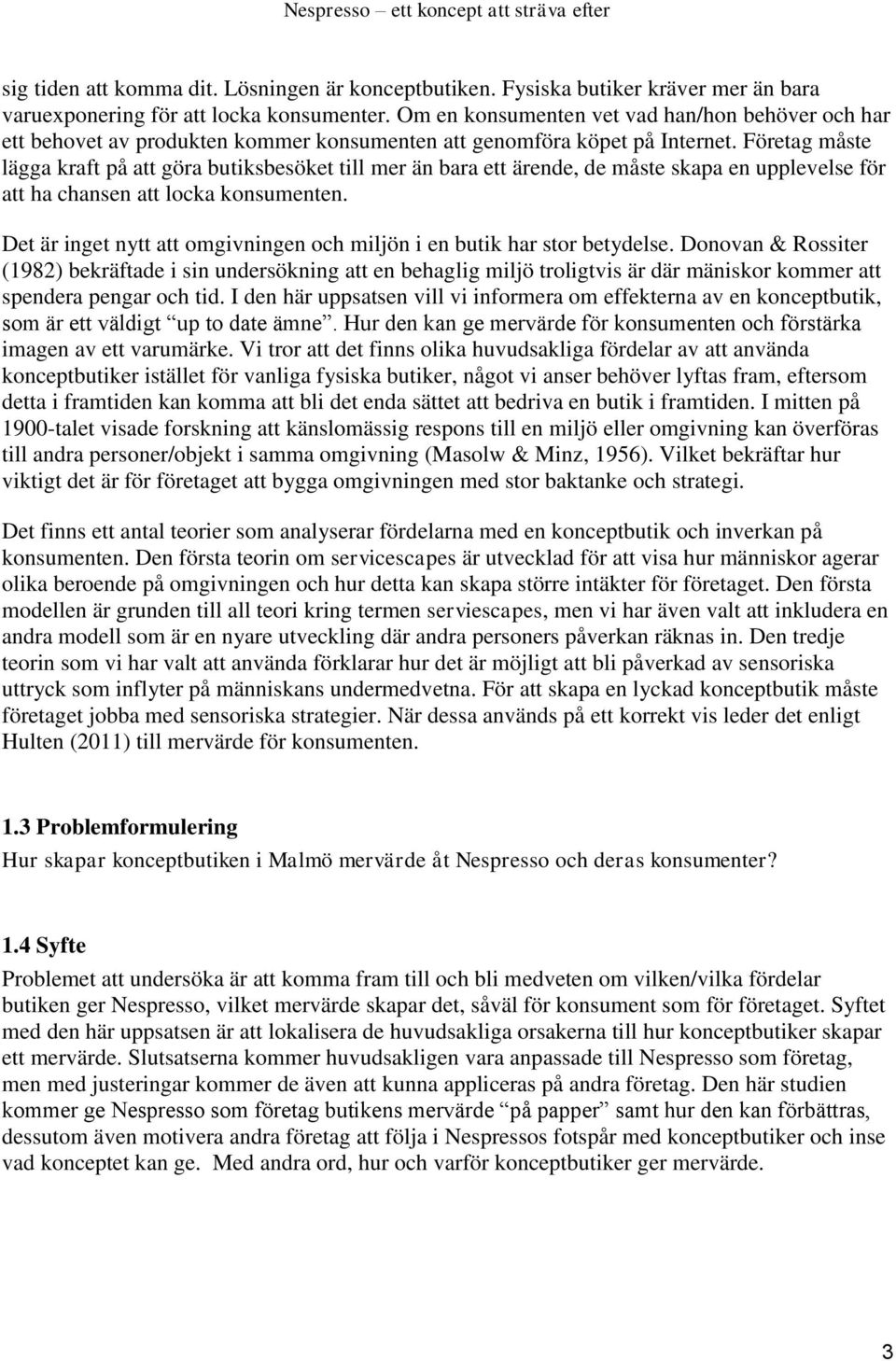 Företag måste lägga kraft på att göra butiksbesöket till mer än bara ett ärende, de måste skapa en upplevelse för att ha chansen att locka konsumenten.