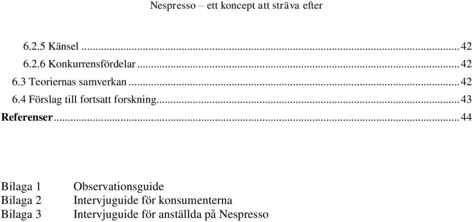 .. 44 Bilaga 1 Bilaga 2 Bilaga 3 Observationsguide Intervjuguide