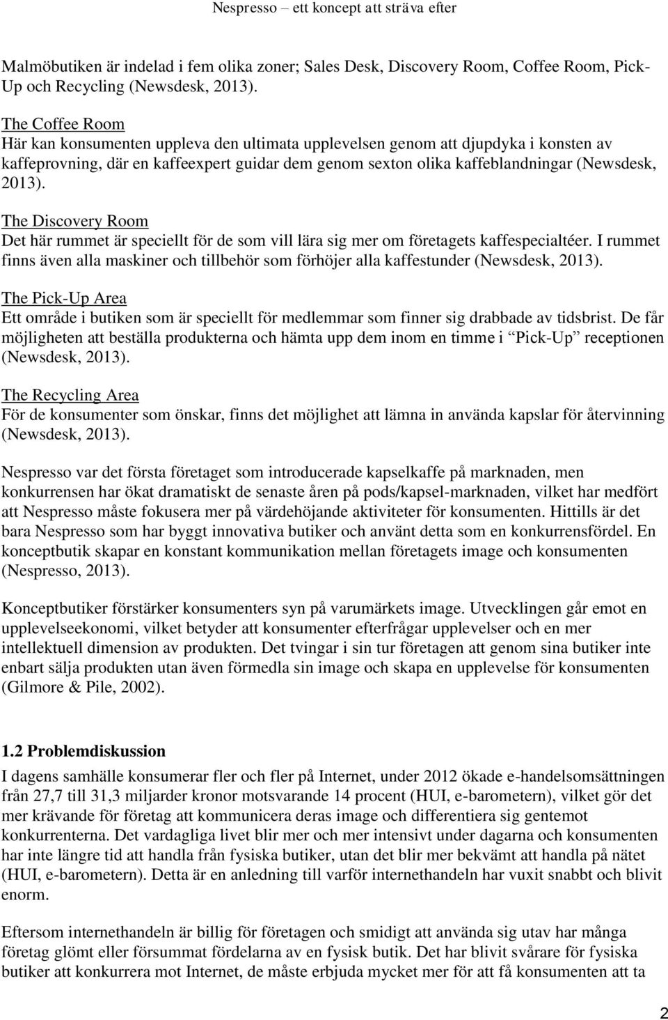 The Discovery Room Det här rummet är speciellt för de som vill lära sig mer om företagets kaffespecialtéer.