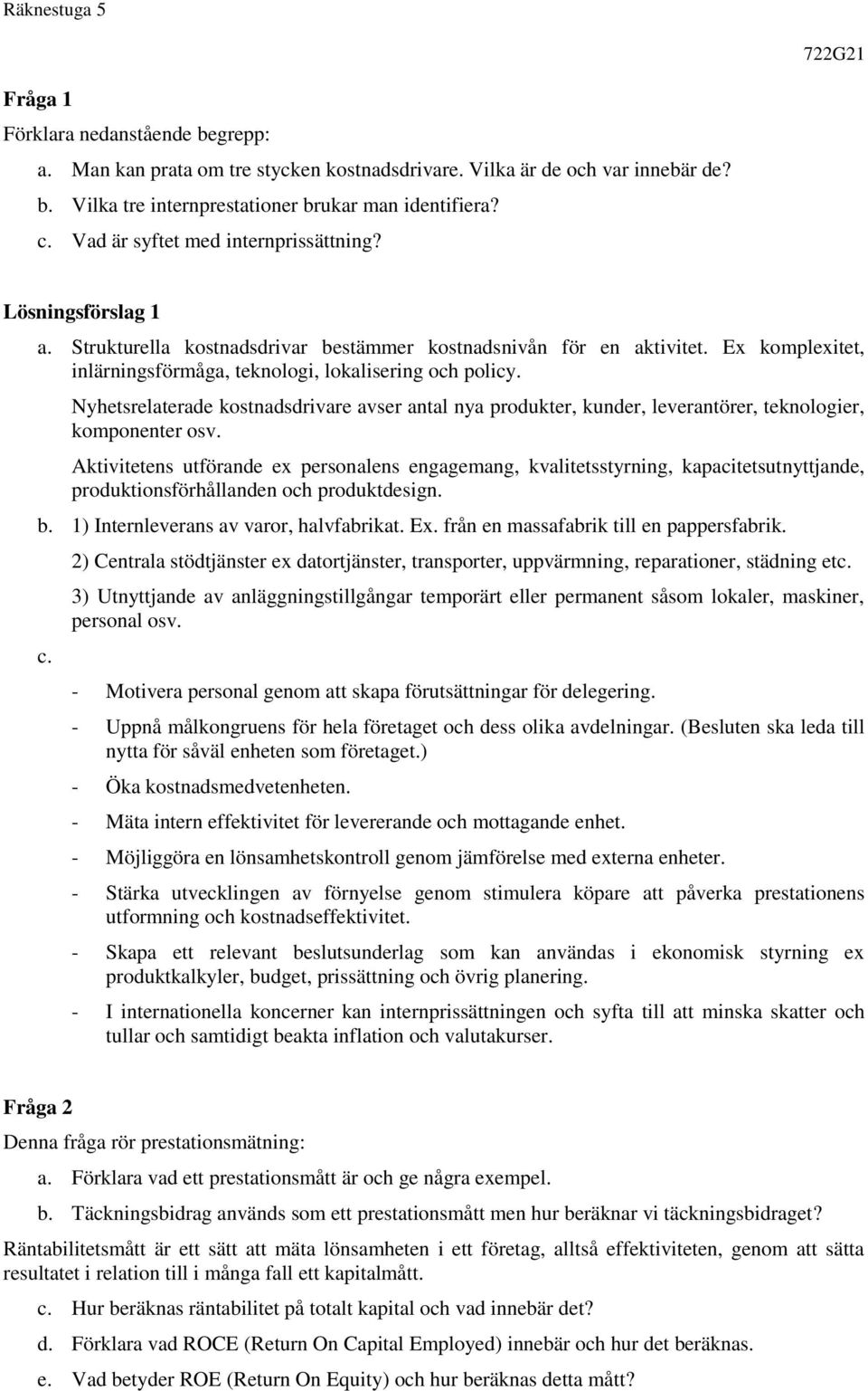 Nyhetsrelaterade kostnadsdrivare avser antal nya produkter, kunder, leverantörer, teknologier, komponenter osv.