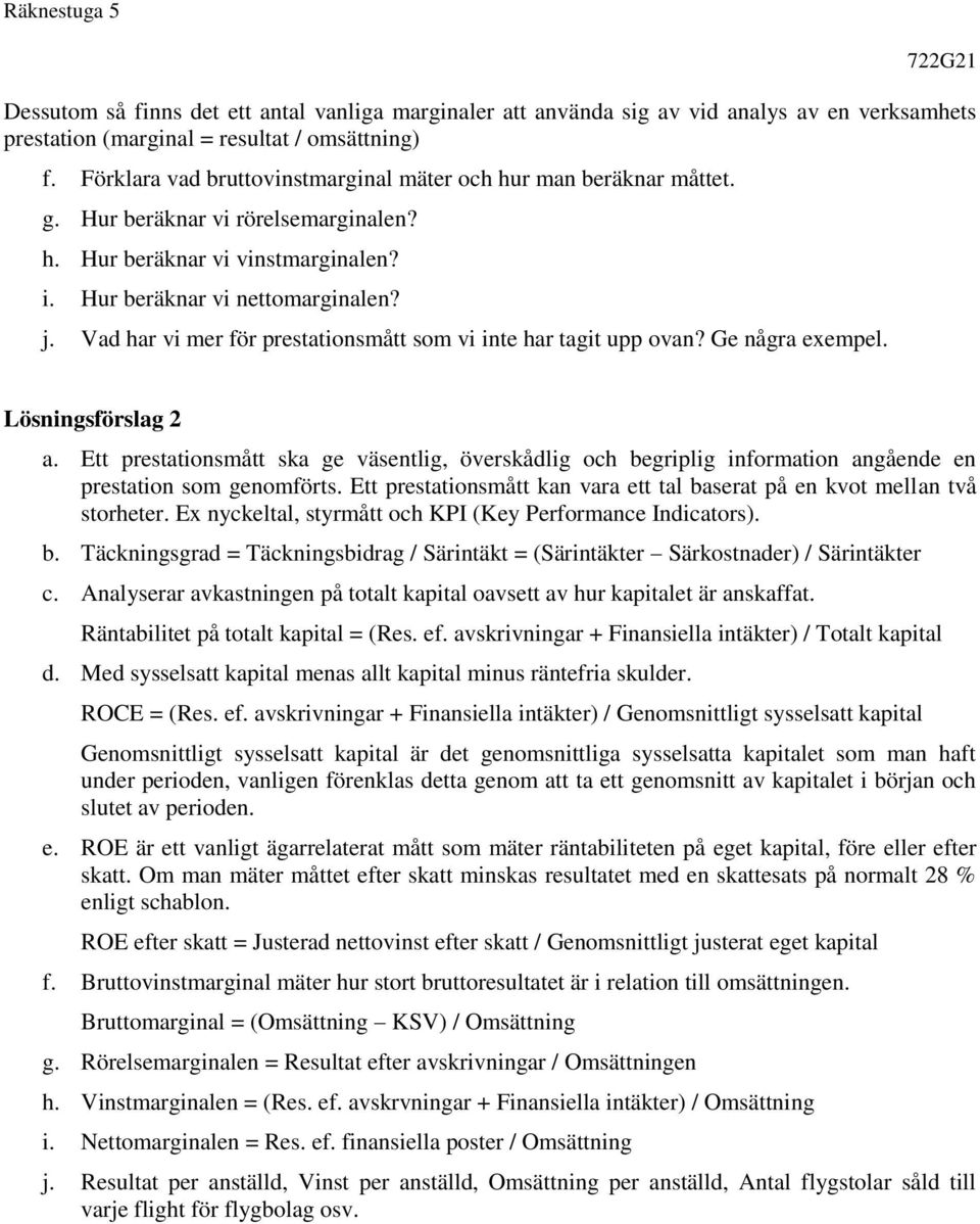 Vad har vi mer för prestationsmått som vi inte har tagit upp ovan? Ge några exempel. Lösningsförslag 2 a.