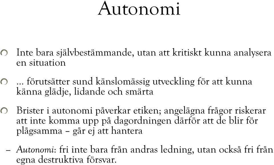 etiken; angelägna frågor riskerar att inte komma upp på dagordningen därför att de blir för plågsamma