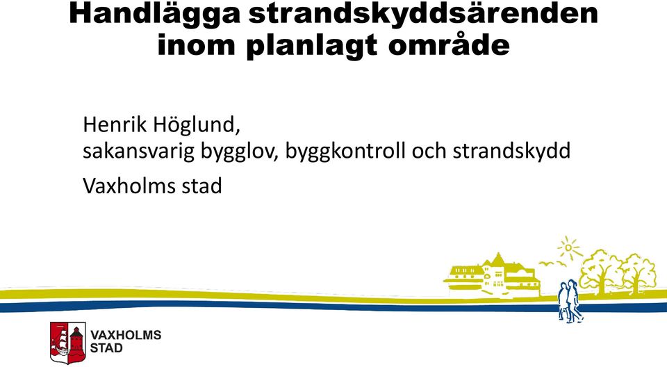 Höglund, sakansvarig bygglov,