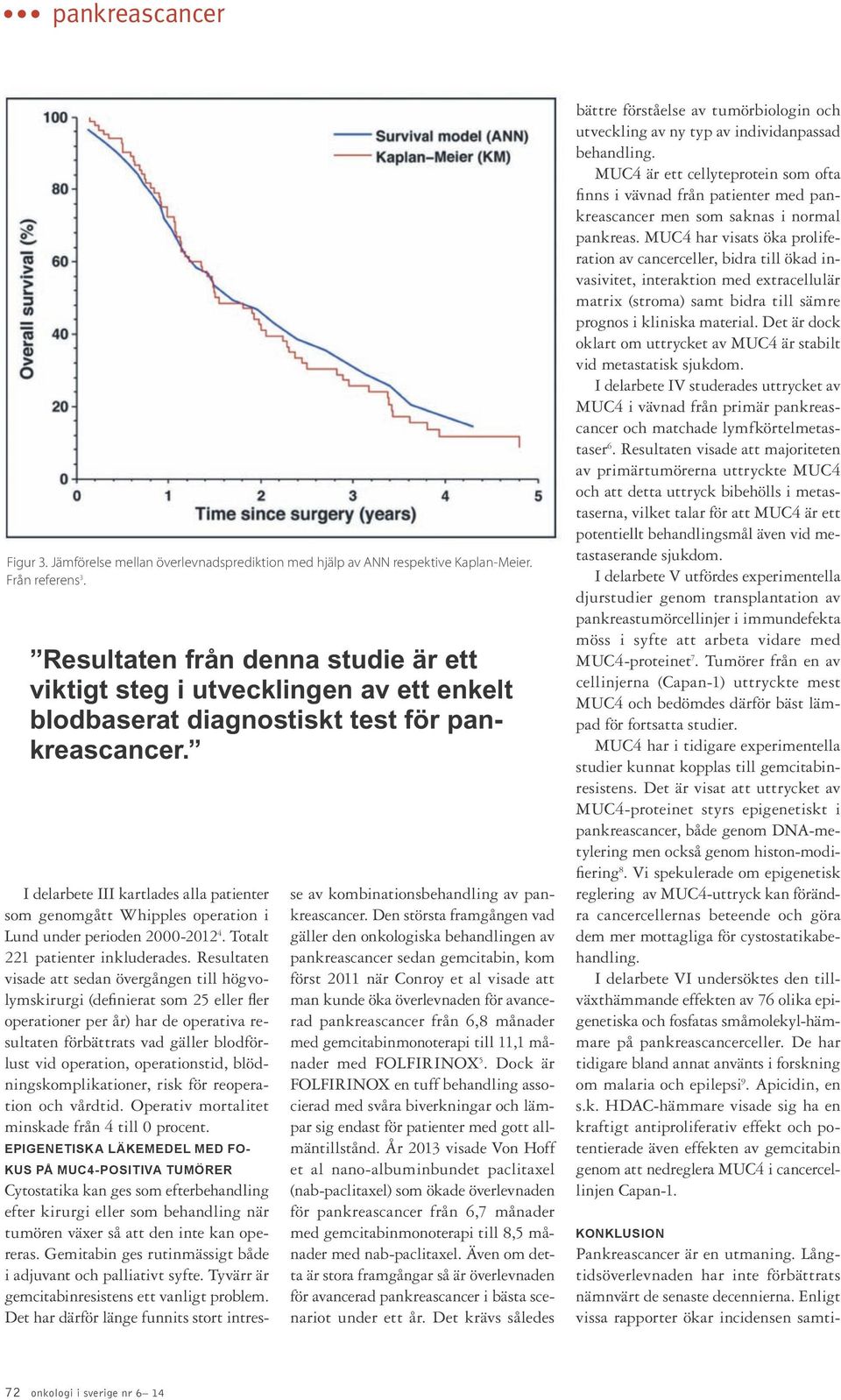 I delarbete III kartlades alla patienter som genomgått Whipples operation i Lund under perioden 2000-2012 4. Totalt 221 patienter inkluderades.