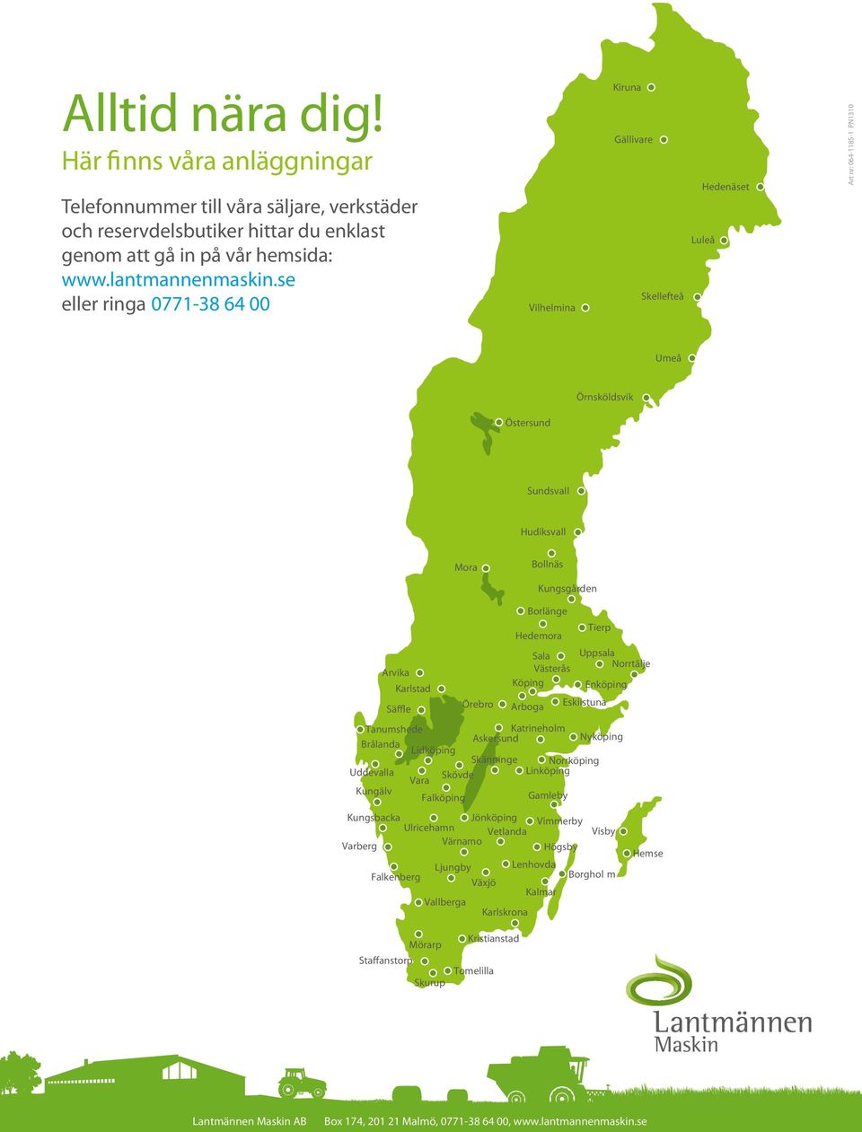 Örebro Eskilstuna Tanumshede Askersund Katrineholm Nyköping Brålanda Lidköping Skänninge Norrköping Uddevalla Skövde Linköping Vara Kungälv Falköping Gamleby Kungsbacka Jönköping Ulricehamn Varberg