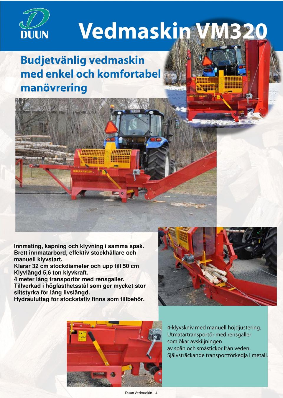 4 meter lång transportör med rensgaller. Tillverkad i högfasthetsstål som ger mycket stor slitstyrka för lång livslängd.