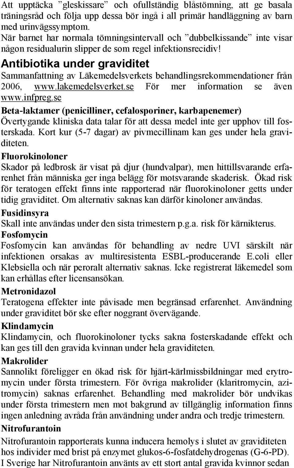 Antibiotika under graviditet Sammanfattning av Läkemedelsverkets behandlingsrekommendationer från 2006, www.lakemedelsverket.se För mer information se även www.infpreg.