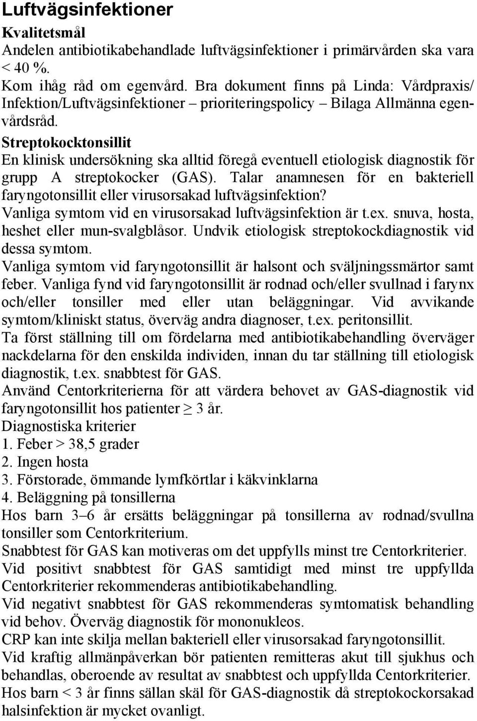 Streptokocktonsillit En klinisk undersökning ska alltid föregå eventuell etiologisk diagnostik för grupp A streptokocker (GAS).