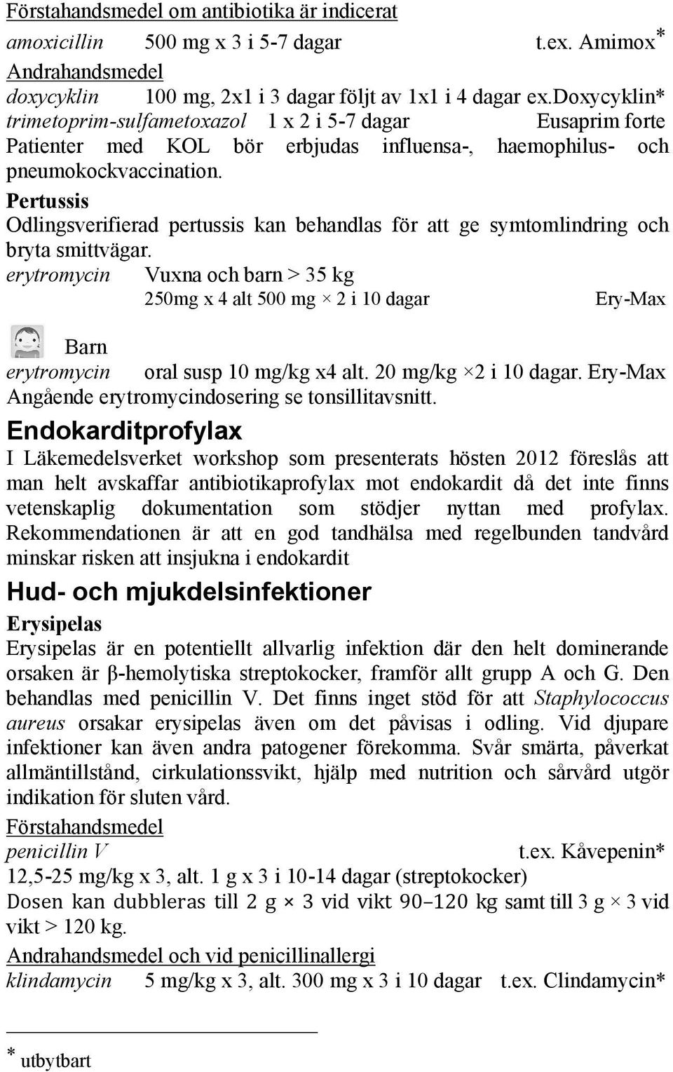 Pertussis Odlingsverifierad pertussis kan behandlas för att ge symtomlindring och bryta smittvägar.