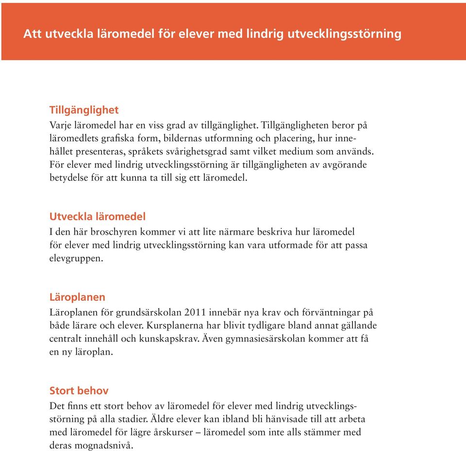 För elever med lindrig utvecklingsstörning är tillgängligheten av avgörande betydelse för att kunna ta till sig ett läromedel.