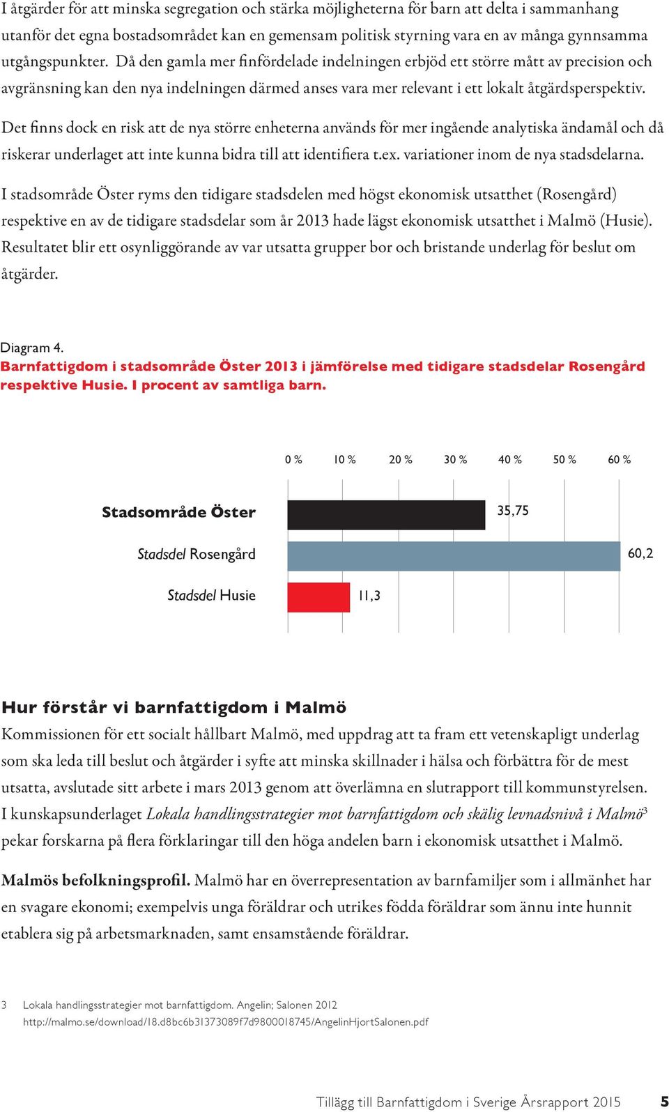 Det finns dock en risk att de nya större enheterna används för mer ingående analytiska ändamål och då riskerar underlaget att inte kunna bidra till att identifiera t.ex.