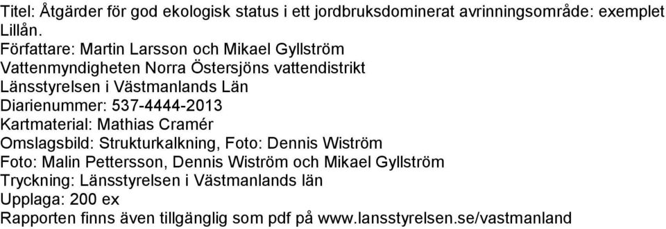 Diarienummer: 537-4444-2013 Kartmaterial: Mathias Cramér Omslagsbild: Strukturkalkning, Foto: Dennis Wiström Foto: Malin Pettersson,