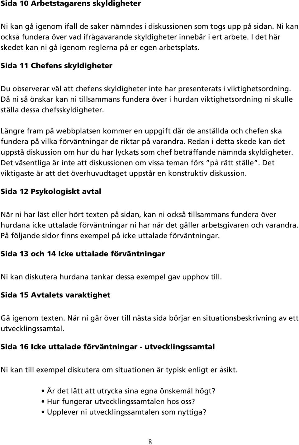 Då ni så önskar kan ni tillsammans fundera över i hurdan viktighetsordning ni skulle ställa dessa chefsskyldigheter.