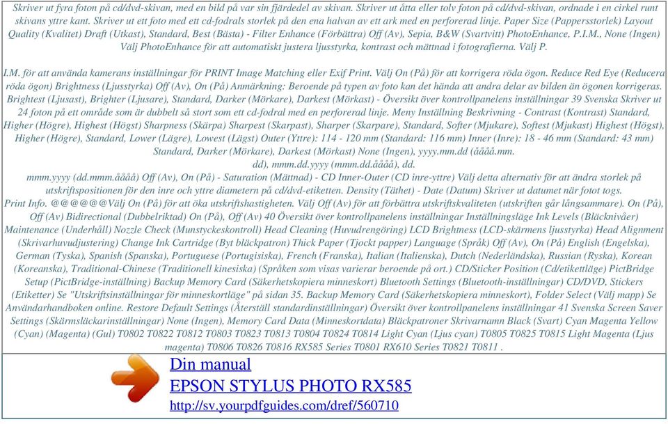 Paper Size (Pappersstorlek) Layout Quality (Kvalitet) Draft (Utkast), Standard, Best (Bästa) - Filter Enhance (Förbättra) Off (Av), Sepia, B&W (Svartvitt) PhotoEnhance, P.I.M.